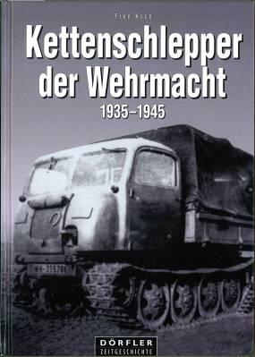 Kettenschlepper der Wehrmacht 1935 - 1945. Raupenschlepper (RSO), Abschleppwannen und Bergepanzer...