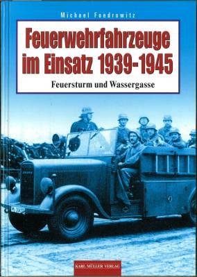 Bild des Verkufers fr Feuerwehrfahrzeuge im Einsatz 1939 - 1945. Feuersturm und Wassergasse. zum Verkauf von Antiquariat Weinek