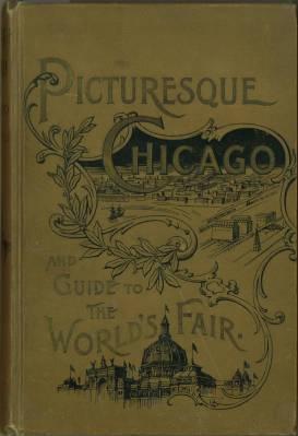 Picturesque Chicago and Guide to The World's Fair issued by The Religious Herald, and presented t...