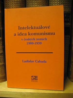 Imagen del vendedor de Intelektualove a Idea Komunismu v Ceskych Zemich 1900 - 1939 a la venta por PsychoBabel & Skoob Books