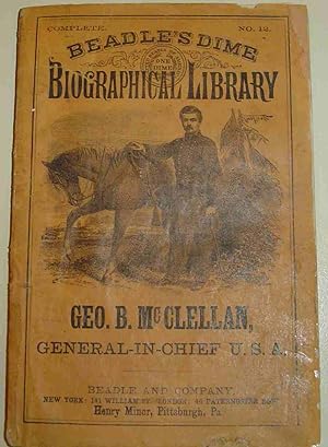 Beadle's Dime Biographical Library, Geo. B. McClellan, General-In-Chief, U.S.A.