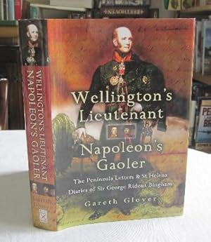 Wellington's Lieutenant, Napoleon's Gaoler: The Peninsula and St Helena Diaries and letters of Si...