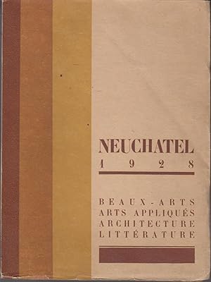 Neuchâtel 1928. Beaux-arts. Arts Appliqués. Architecture. Littérature.