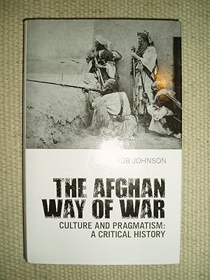 The Afghan Way of War : Culture and Pragmatism : A Critical History