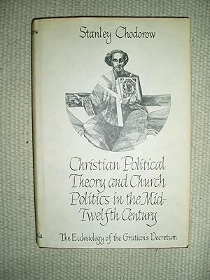 Christian Political Theory and Church Politics in the Mid-twelfth Century : The Ecclesiology of G...