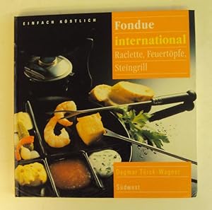 Bild des Verkufers fr Fondue international. Raclette, Feuertpfe, Steingrill. zum Verkauf von Der Buchfreund
