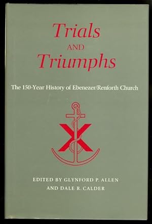 Immagine del venditore per TRIALS AND TRIUMPHS: THE 150-YEAR HISTORY OF EBENEZER/RENFORTH CHURCH. venduto da Capricorn Books