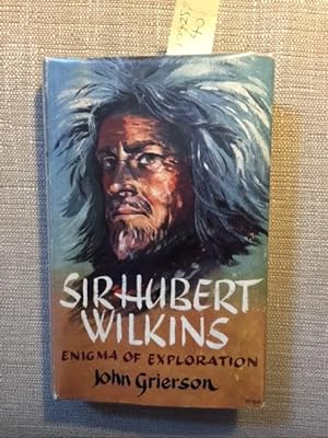 Sir Hubert Wilkins: Enigma of Exploration