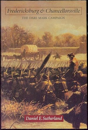 Fredericksburg and Chancellorsville: The Dare Mark Campaign