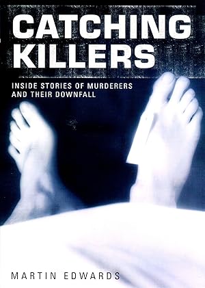 Catching Killers : Inside Stories Of Murderers And Their Downfall :