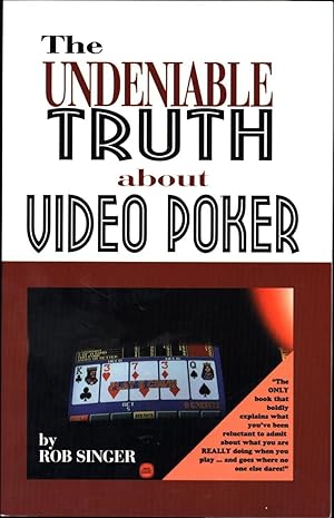 The Undeniable Truth About Video Poker / The ONLY book that boldly explains what you've been relu...