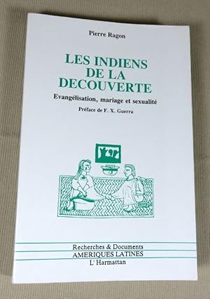 Bild des Verkufers fr Les indiens de la dcouverte. Evanglisation, mariage et sexualit. Mexique XVI sicle. zum Verkauf von Latulu