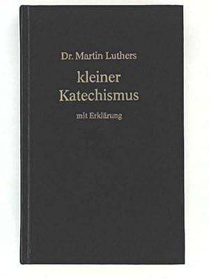 Dr. Martin Luthers kleiner Katechismus mit Erklärung. Mit einem Vorwort von Helmut Korinth.