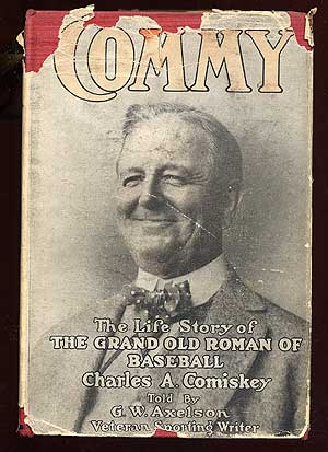 Seller image for Commy": The Life Story of the Grand Old Roman of Baseball Charles A. Comiskey for sale by Between the Covers-Rare Books, Inc. ABAA