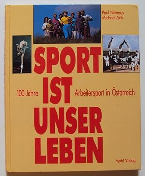 Bild des Verkufers fr Sport ist unser Leben. 100 Jahre Arbeitersport in sterreich. Mit zahlr. Abb. zum Verkauf von Der Buchfreund