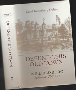 Defend This Old Town: Williamsburg During the Civil War