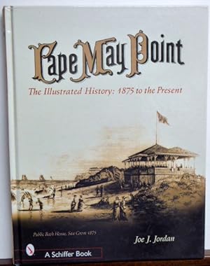 Immagine del venditore per CAPE MAY POINT: THE ILLUSTRATED HISTORY 1875 TO THE PRESENT venduto da RON RAMSWICK BOOKS, IOBA