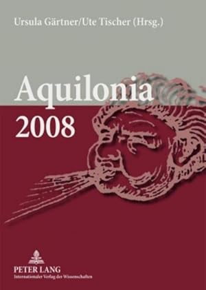 Seller image for Aquilonia 2008 : Beitrge, prsentiert zum 13. Jahrestreffen der Klassischen Philologie in Ostdeutschland for sale by AHA-BUCH GmbH