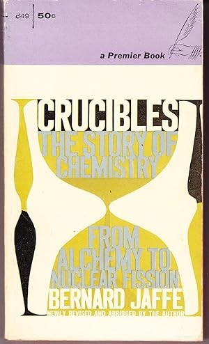 Crucibles: The Story of Chemistry from Alchemy to Nuclear Fission