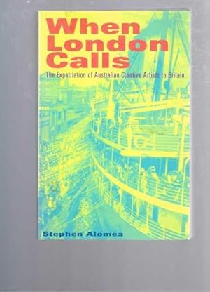 Bild des Verkufers fr When London Calls: The Expatriation of Australian Creative Artists to Britain zum Verkauf von Berry Books