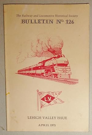 Imagen del vendedor de Railway & Locomotive Historical Society, Bulletin No. 126; Lehigh Valley Issue, April 1972 a la venta por DogStar Books