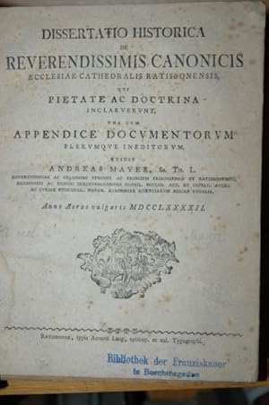 Dissertatio historica de Reverendissimis Canonicis ecclesiae catheralis Ratisbonensis, qui pietat...