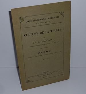Culture de la truffe. Étude publiée sous les auspices du Consiel Général du Vaucluse. Chaire dépa...