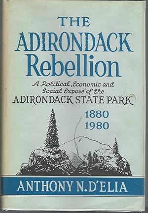 Seller image for The Adirondack Rebellion: A Politial, Economic and Social Expose of the Adirondack State Park, 1880-1890 [SIGNED & Insc By Author] for sale by Dorley House Books, Inc.