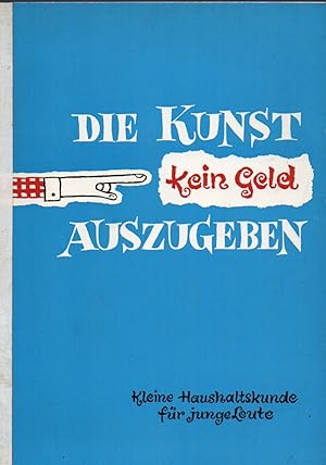 Image du vendeur pour Die Kunst kein Geld auszugeben mis en vente par Clivia Mueller