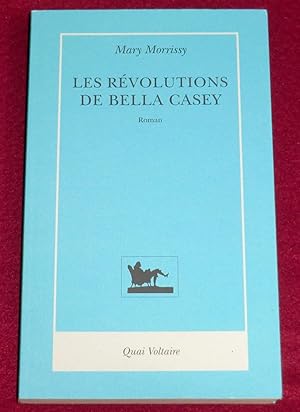 Bild des Verkufers fr LES REVOLUTIONS DE BELLA CASEY - Roman zum Verkauf von LE BOUQUINISTE