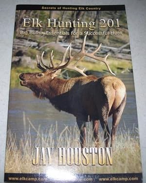 Immagine del venditore per Elk Hunting 201: Big Bulls, Essentials for a Successful Hunt (Secrets of Hunting Elk Country) venduto da Easy Chair Books