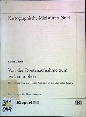 Bild des Verkufers fr Von der Routenaufnahme zum Weltraumphoto : die Erforschung des Tibesti-Gebirges in d. Zentralen Sahara. zum Verkauf von books4less (Versandantiquariat Petra Gros GmbH & Co. KG)