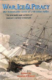Seller image for WAR, ICE & PIRACY, The Remarkable Career of a Victorian Sailor - Journals and Letters of Samuel Gurney Cresswell for sale by Jean-Louis Boglio Maritime Books