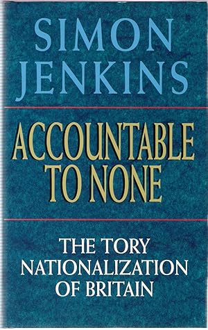 Seller image for Accountable to None: The Tory Nationalization of Britain for sale by Michael Moons Bookshop, PBFA