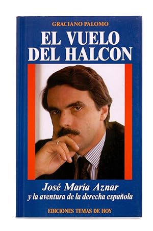 Imagen del vendedor de EL VUELO DEL HALCON - JOSE MARIA AZNAR Y LA AVENTURA DE LA DERECHA ESPAOLA a la venta por Libreria 7 Soles