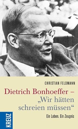 Bild des Verkufers fr Dietrich Bonhoeffer - "Wir htten schreien mssen" : Ein Leben. Ein Zeugnis zum Verkauf von AHA-BUCH