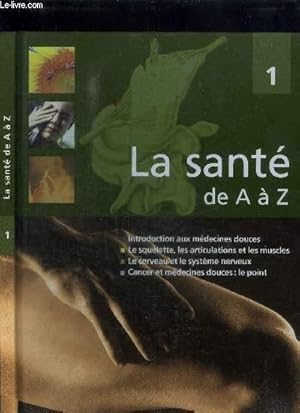 Seller image for LA SANTE DE A A Z - VOL.1 - INTRODUCTION AUX MEDECINES DOUCES - LE SQUELETTE, LES ARTICULATIONS ET LES MUSCLES - LE CERVEAU ET LE SYSTEME NERVEUX - CANCER ET MEDECINES DOUCES : LE POINT for sale by Le-Livre