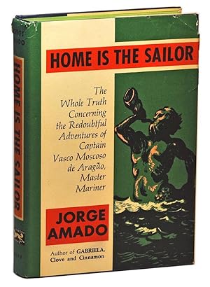 Seller image for Home is the Sailor: The Whole Truth Concerning the Redoubtful Adventures of Captain Vasco Moscoso de Arago, Master Mariner for sale by Cat's Cradle Books