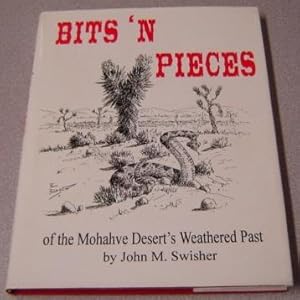Seller image for Bits 'n Pieces Of The Mohahve (Mojave) Desert's Weathered Past; Signed for sale by Books of Paradise