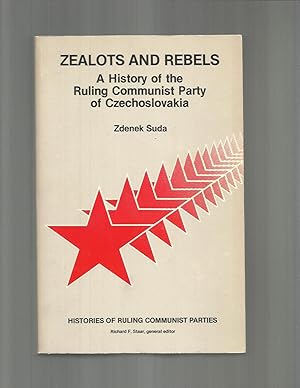 Imagen del vendedor de ZEALOTS AND REBELS: A History Of The Ruling Communist Pary Of Czechoslovakia a la venta por Chris Fessler, Bookseller