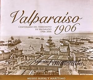 Valparaíso 1906. Centenario del terremoto de Valparaíso 1906-2006. Crónicas de una catástrofe