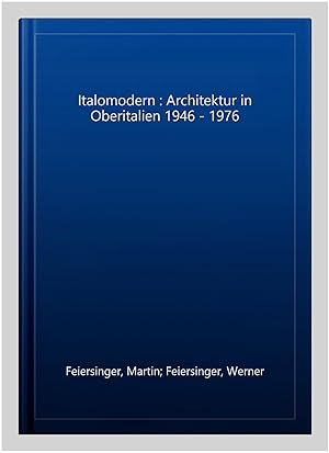 Seller image for Italomodern : Architektur in Oberitalien 1946 - 1976 for sale by GreatBookPrices