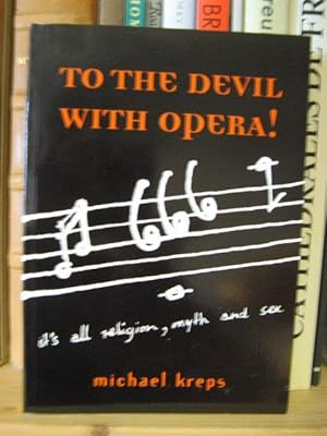 Bild des Verkufers fr To the Devil With Opera!: It's All About Sex, Religion, Myths zum Verkauf von PsychoBabel & Skoob Books