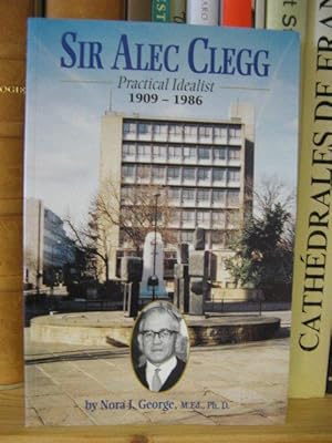 Sir Alec Clegg: Practical Idealist, 1909-1986