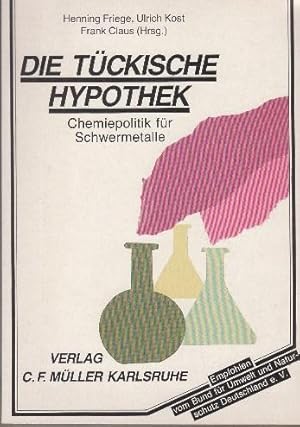 Seller image for Die tckische Hypothek. Chemiepolitik fr Schwermetalle. for sale by Buchversand Joachim Neumann