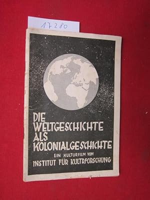 Die Weltgeschichte als Kolonialgeschichte : Ein Kulturfilm d. Instituts f. Kulturforschung. [Begl...