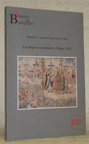 Bild des Verkufers fr Annales de Bourgogne. Tome 87 - fascicules 2 et 3 - 2015. Un sige et sa mmoire: Dijon, 1513. zum Verkauf von Bouquinerie du Varis