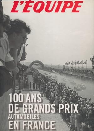 Bild des Verkufers fr 100 Ans de Grands Prix Automobiles en France (GP de l'ACF et GP de France). zum Verkauf von ANTIQUARIAT ERDLEN