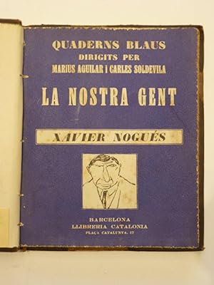 Seller image for La nostra gent. Xavier Nogus. Quaderns Blaus dirigits per Marius Aguilar i Carles Soldevila for sale by Libreria de Antano (ILAB & ABA Members)