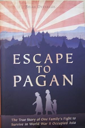 Seller image for Escape to Pagan: The True Story of One Family's Fight to Survive in World War II Occupied Asia for sale by First Class Used Books